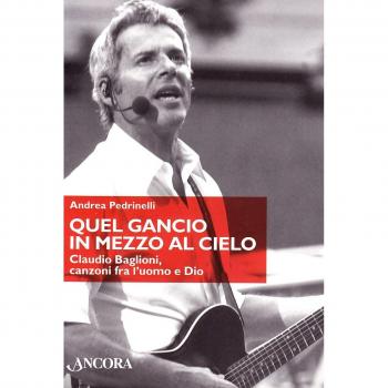 Quel gancio in mezzo al cielo. Claudio Baglioni, canzoni tra l'uomo e Dio
