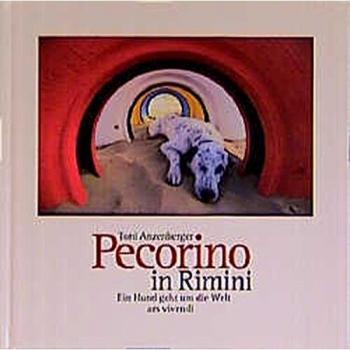 Toni Anzenberger Pecorino In Rimini. Ein Hund Geht Um Die Welt