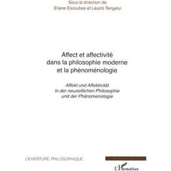 Affect et affectivité dans la philosophie moderne et la phénoménologie: Affekt und Affektivität in der neuzeitlichen Philosophie und der Phänomenologie
