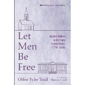 Let Men Be Free: Baptist Politics in Early United States