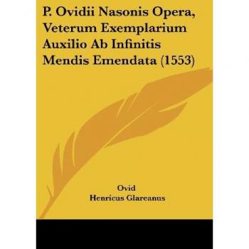 P. Ovidii Nasonis Opera, Veterum Exemplarium Auxilio Ab Infinitis Mendis Emendata (1553)