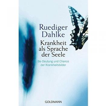 Krankheit als Sprache der Seele: Be-Deutung und Chance der Krankheitsbilder