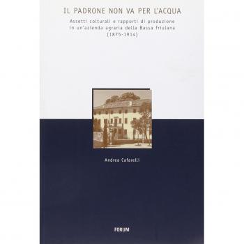 Il padrone non va per l'acqua. Assetti colturali e rapporti di produzione in un'azienda agraria della Bassa friulana