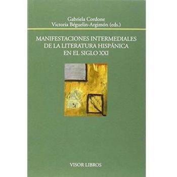 Manifestaciones intermediales de la literatura hispánica en el siglo XXI (Tapa blanda con solapas).