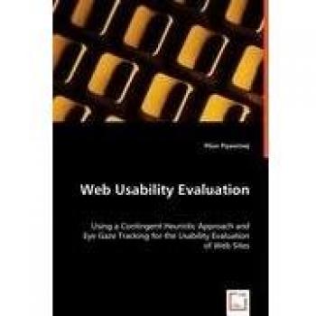 Web Usability Evaluation: Using a Contingent Heuristic Approach and Eye Gaze Tracking for the Usability Evaluation of Web Sites
