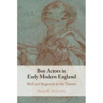 Boy Actors in Early Modern England : Skill and Stagecraft in the Theatre