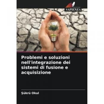 Problemi e soluzioni nell'integrazione dei sistemi di fusione e acquisizione