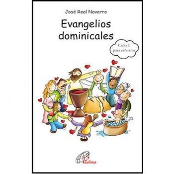 Evangelios dominicales Ciclo C para Niﾥo: Actividades, comentarios, propuestas de compromiso y oración para vivir y celebrar cada domingo del año