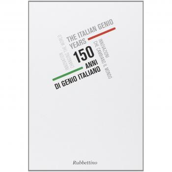 150 anni di genio italiano. Innovazioni che cambiano il mondo. Catalogo della mostra (Genova, 22 ottobre 2011-11 gennaio 2012). Ediz. italiana e inglese