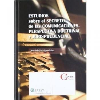 Estudios sobre el secreto de las comunicaciones. Perspectiva doctrinal y jurisprudencial