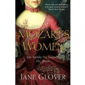 Mozart's Women : His Family, His Friends, His Music