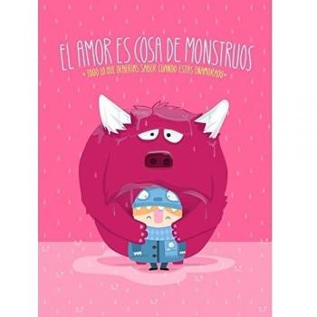 El amor es cosa de monstruos: Todo lo que deberías saber cuando estás enamorado (Tapa dura).