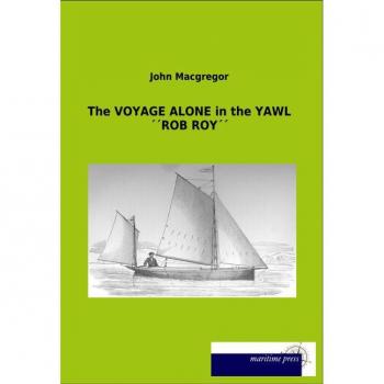 The VOYAGE ALONE in the YAWL ''ROB ROY''
