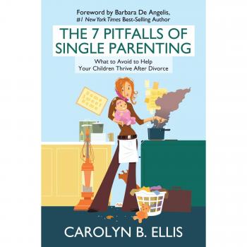 The 7 Pitfalls Of Single Parenting: What To Avoid To Help Your Children Thrive After Divorce