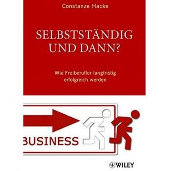 Selbstständig und dann?: Wie Freiberufler langfristig erfolgreich werden