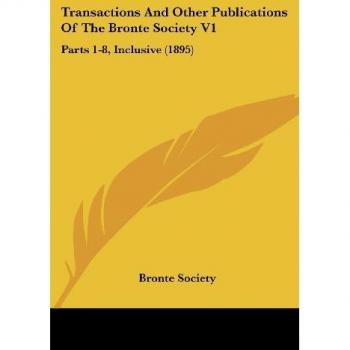 Transactions And Other Publications Of The Bronte Society V1