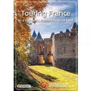The Caravan and Motorhome Club's Touring France 2019: in a caravan, motorhome or tent