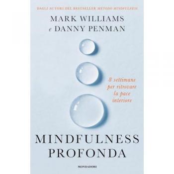 Mindfulness profonda. 8 settimane per ritrovare la pace interiore