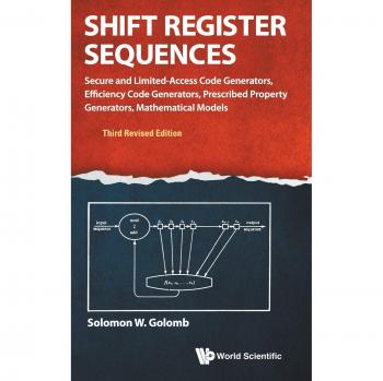 Shift Register Sequences: Secure and Limited-Access Code Generators, Efficiency Code Generators, Prescribed Property Generators, Mathematical Models