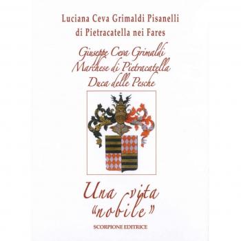 Giuseppe Ceva Grimaldi Marchese di Pietracatella Duca delle Pesche. Una vita «nobile»
