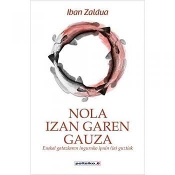 Nola izan garen gauza: Euskal gatazkaren inguruko ipuin (ia) guztiak: 21 (Poltsiko.e