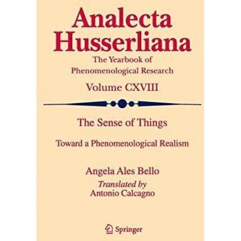 The Sense of Things: Toward a Phenomenological Realism by Ales Bello, Angela
