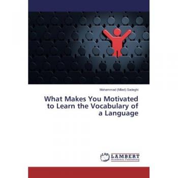 Sadeghi, Mohammad (Milad): What Makes You Motivated to Learn the Vocabulary of a Language