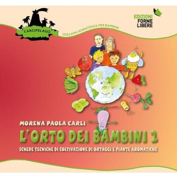 L'orto dei bambini 2. Schede tecniche di coltivazione di ortaggi e piante aromatiche