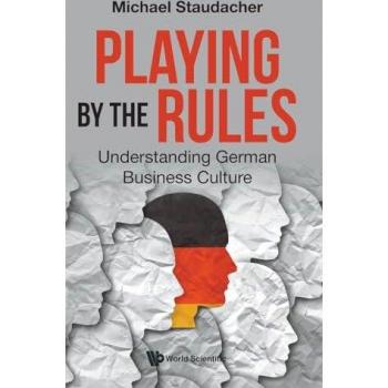 Staudacher, Michael (-): Playing By The Rules: Understanding German Business Culture
