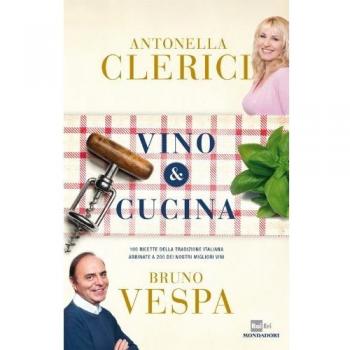Vino & cucina. 100 ricette della tradizione italiana abbinate a 200 dei nostri migliori vini