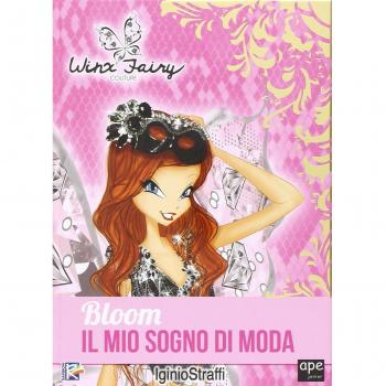 Bloom. Il mio sogno di moda. Winx Fairy Couture