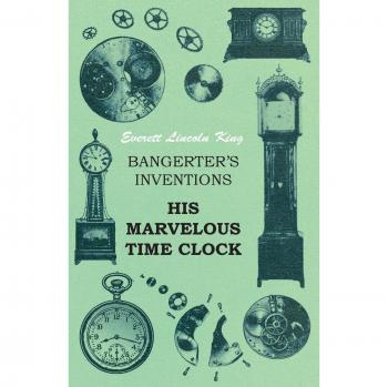 Bangerter's Inventions His Marvelous Time Clock