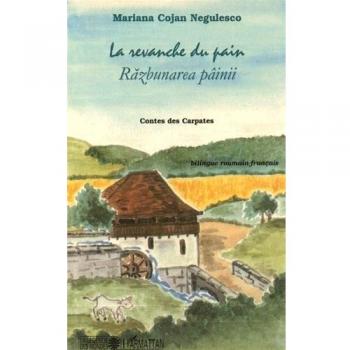La revanche du pain. : Contes des Carpates. Bilingue roumain