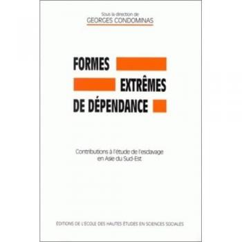 Formes extrêmes de dépendance : contributions à l'étude de l'esclavage en Asie du Sud-Est  georges condominas EHESS