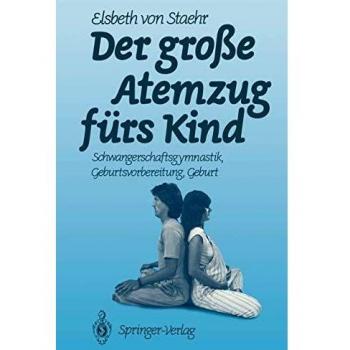 Der Große Atemzug fürs Kind: Schwangerschaftsgymnastik Geburtsvorbereitung Geburt