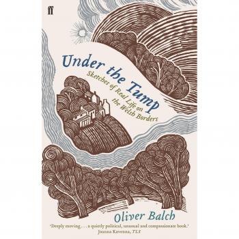 Under the Tump: Sketches of Real Life on the Welsh Borders by Oliver Balch