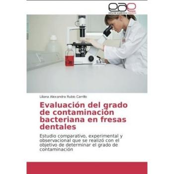 Evaluación del grado de contaminación bacteriana en fresas dentales: Estudio comparativo, experimental y observacional que se realizó con el objetivo de determinar el grado de contaminación