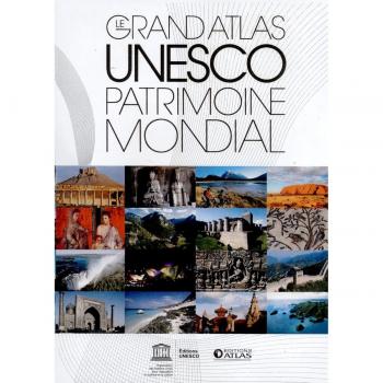 Le grand atlas UNESCO Patrimoine mondial