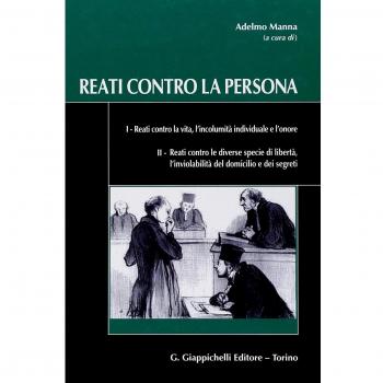 Reati contro la persona. Reati contro la vita l'incolumità individuale l'onore. Reati contro le diverse specie di libertà l'inviolabilità del domicilio e dei segreti