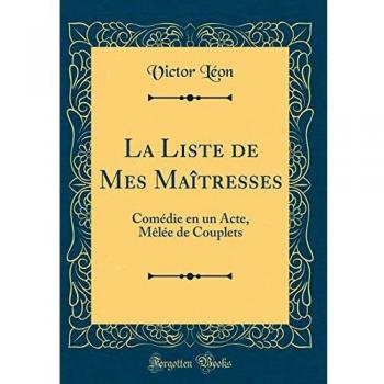 La Liste de Mes Maîtresses: Comédie en un Acte, Mêlée de Couplets