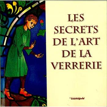 Les Secrets De L'art De La Verrerie