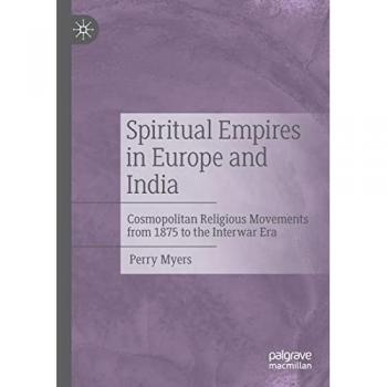 Spiritual Empires in Europe and India: Cosmopolitan Religious Movements from 1875 to the Interwar Era
