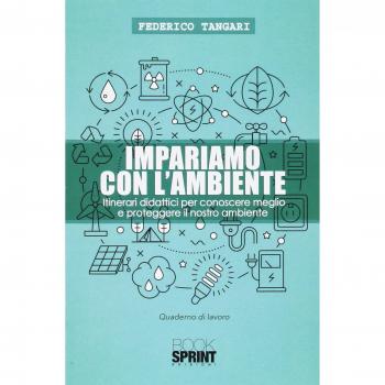 Impariamo con l'ambiente. Itinerari didattici per conoscere meglio e proteggere il nostro ambiente