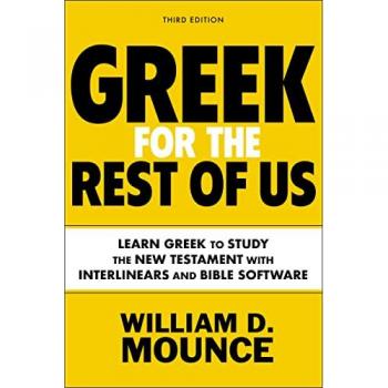 Greek for the Rest of Us, Third Edition : Learn Greek to Study the New Testament with Interlinears and Bible Software
