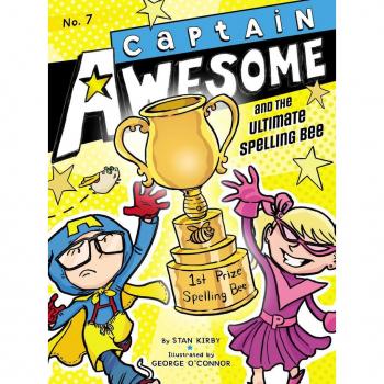 Captain Awesome and the Ultimate Spelling Bee 7 by Stan Kirby & Illustrated by George O Connor