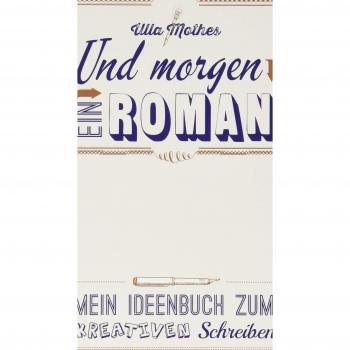 Ulla Mothes Und Morgen Ein Roman: Mein Ideenbuch Zum Kreativen Schreiben