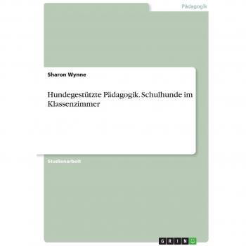 Hundegestützte Pädagogik. Schulhunde im Klassenzimmer