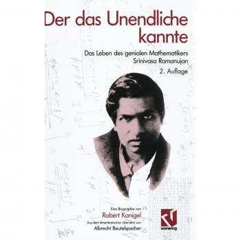 Der das Unendliche kannte: Das Leben des genialen Mathematikers Srinivasa Ramanujan