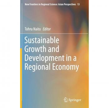 Sustainable Growth and Development in a Regional Economy (New Frontiers in Regional Science: Asian Perspectives)