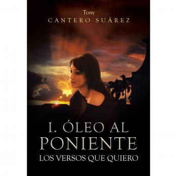 I. Oleo Al Poniente: Los Versos Que Quiero